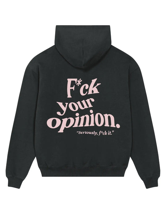 F*CK YOUR OPINION HOODIE